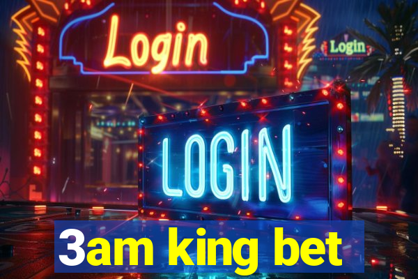 3am king bet